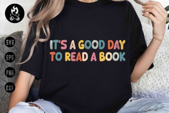 It’s a Good Day to Read a Book SVG: Graphics for T-Shirt Designs
